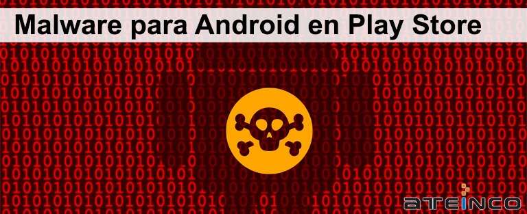 Malware para Android en Play Store - Ateinco