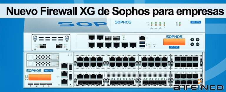 Nuevo Firewall XG de Sophos para empresas - Ateinco Informática